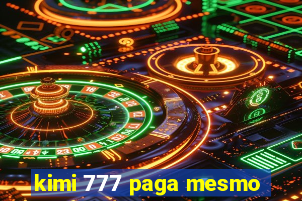 kimi 777 paga mesmo